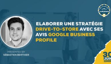 Résumé Webinaire : Elaborer une stratégie drive-to-store avec ses avis Google Business Profile