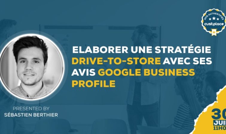 Résumé Webinaire : Elaborer une stratégie drive-to-store avec ses avis Google Business Profile
